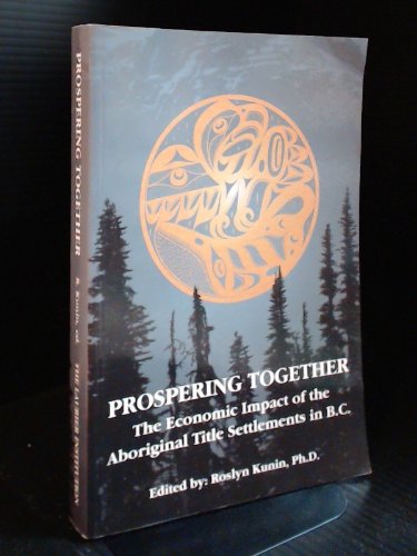 Beispielbild fr Prospering Together : The Economic Impact of the Aboriginal Title Settlements in B. C. zum Verkauf von Bingo Used Books