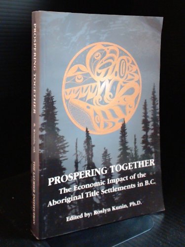 Imagen de archivo de Prospering Together : The Economic Impact of the Aboriginal Title Settlements in B. C. a la venta por Bingo Used Books