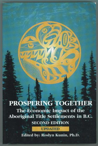 Beispielbild fr Prospering Together: The Economic Impact of the Aboriginal Title Settlements in B.C zum Verkauf von Russell Books