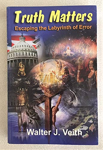 Truth Matters: Escaping the Labyrinth of Error (9780968236338) by Walter J. Veith