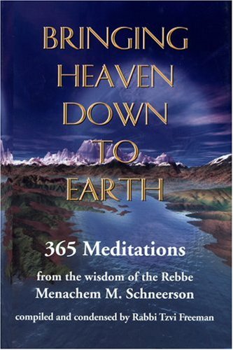 Beispielbild fr Bringing Heaven Down to Earth : 365 Meditations from the Wisdom of Menachem M. Schneerson zum Verkauf von Better World Books Ltd