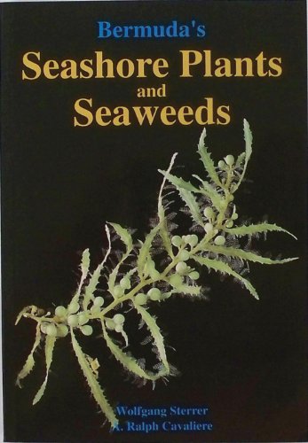 Bermuda's Seashore Plants and Seaweeds - Wolfgang Sterrer; A. Ralph Cavaliere