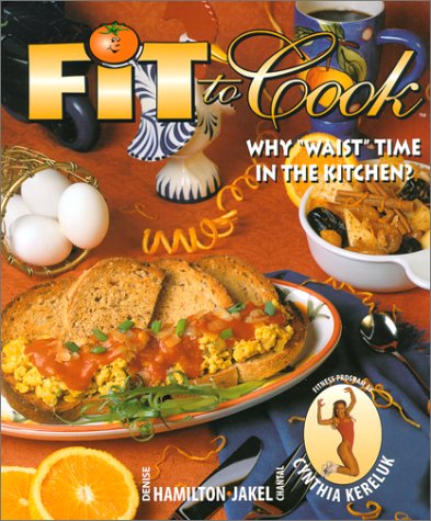 Imagen de archivo de Fit to Cook : Why "Waist" Time in the Kitchen? a la venta por -OnTimeBooks-