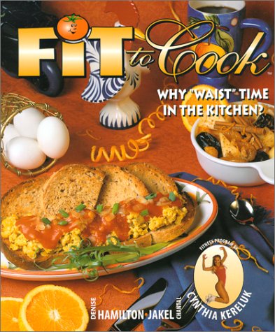 9780968254301: Title: Fit to Cook Why Waist Time in the Kitchen