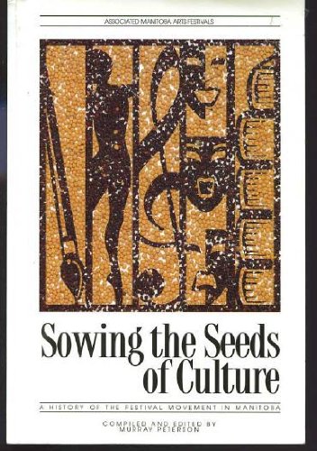 Stock image for Sowing the Seeds of Culture : A History of the Festival Movement in Manitoba for sale by G3 Books