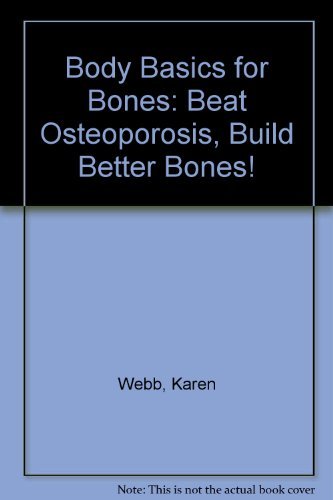 Beispielbild fr Body Basics for Bones : Beat Osteoporosis, Build Better Bones! zum Verkauf von Better World Books