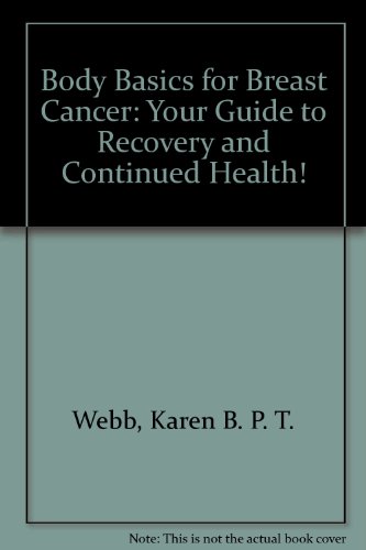 Beispielbild fr Body Basics for Breast Cancer: Your Guide to Recovery and Continued Health! zum Verkauf von WorldofBooks