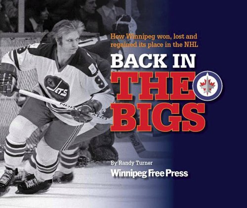 Stock image for Back in the Bigs; How Winnipeg Won, Lost and Regained its Place in the NHL for sale by BISON BOOKS - ABAC/ILAB