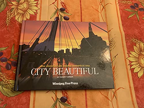 Stock image for City Beautiful: How Architecture Shaped Winnipeg's DNA for sale by George Strange's Bookmart