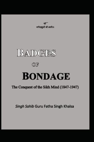 Beispielbild fr Badges of Bondage: The Conquest of the Sikh Mind (1847-1947 C.E.) zum Verkauf von GreatBookPrices