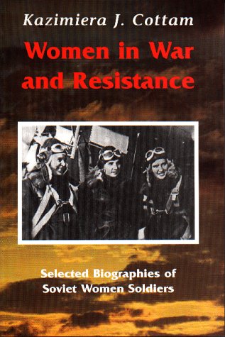 Stock image for Women in War and Resistance: Selected Biographies of Soviet Women Soldiers for sale by HPB-Emerald