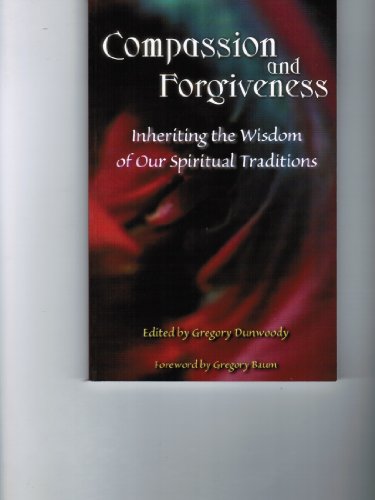 Imagen de archivo de Compassion and forgiveness : Inheriting the Wisdom of Our Spiritual Traditions a la venta por Regent College Bookstore