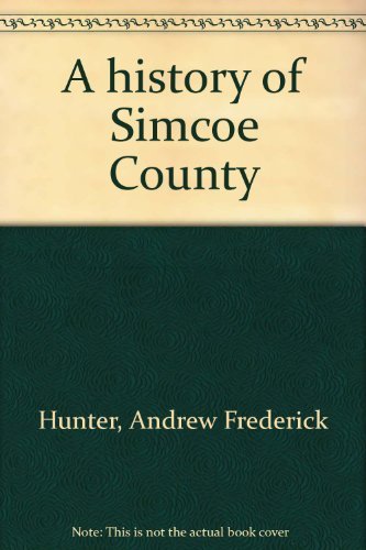 Beispielbild fr A History of Simcoe County zum Verkauf von Cottage Street Books