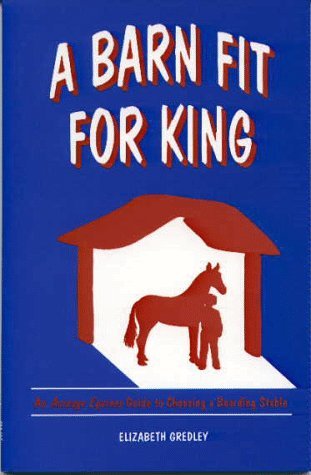 9780968296608: A Barn Fit for King: An Acreage Equines Guide to Choosing a Boarding Stable
