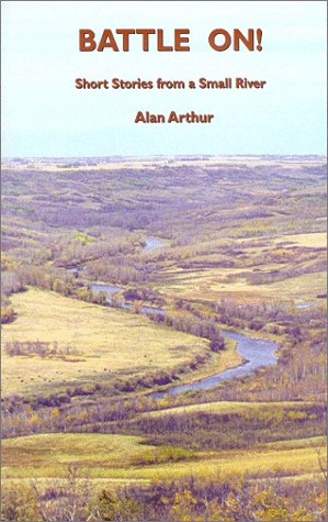 Battle On! A Collection of Short Stories set on the Battle River