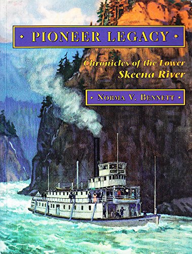 Pioneer Legacy: Chronicles of the Lower Skeena River- Vol. One