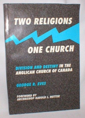Beispielbild fr two Religions One Church: Division & Destiny in the Anglican Church Of Canada zum Verkauf von Better World Books: West