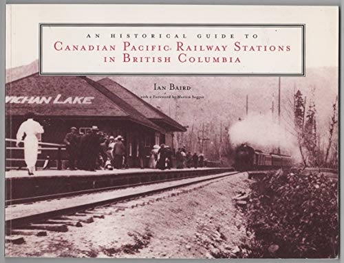 Beispielbild fr An Historical Guide to Canadian Pacific Railway Stations in British Columbia zum Verkauf von Books From California