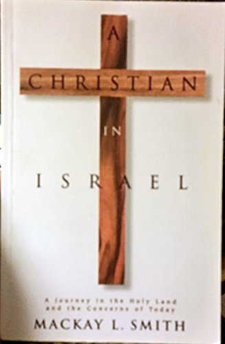 A Christian in Israel : A Journey in the Holy Land and the Concerns of Today