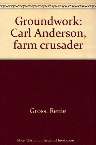 Stock image for Groundwork: Carl Anderson, Farm Crusader for sale by Edmonton Book Store