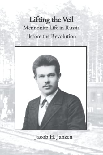 Imagen de archivo de Lifting the Veil: Mennonite Life in Russia Before the Revolution a la venta por GF Books, Inc.