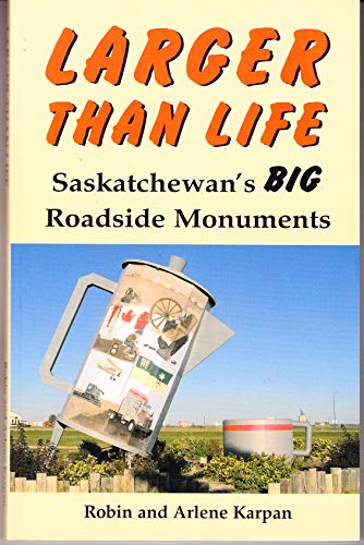 Imagen de archivo de Larger Than Life: Saskatchewan's Big Roadside Monuments a la venta por ThriftBooks-Atlanta