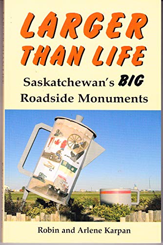 Stock image for Larger Than Life: Saskatchewan's Big Roadside Monuments for sale by Book Deals