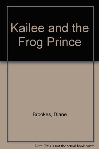 Kailee and the Frog Prince (9780968364024) by Brookes, Diane