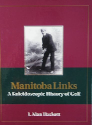 Manitoba Links A Kaleidoscopic History of Golf