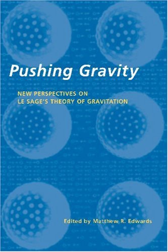 Beispielbild fr Pushing Gravity: New perspectives on Le Sage's theory of gravitation zum Verkauf von WorldofBooks