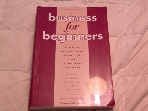 Stock image for Business for Beginners : A Simple Step-by-Step Guide to Starting a Small Business for sale by Better World Books: West