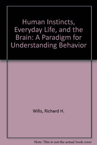 Beispielbild fr Human Instincts, Everyday Life, and the Brain: A Paradigm for Understanding Behavior zum Verkauf von Wonder Book