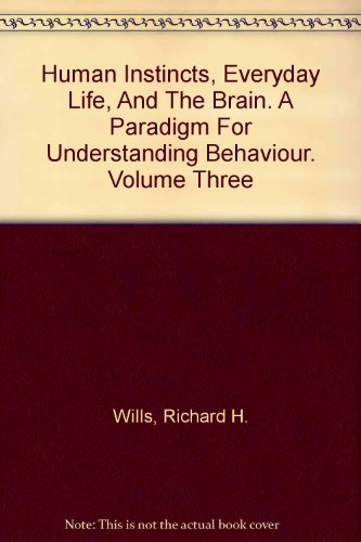 Beispielbild fr Human Instincts,everyday Life,and the Brain(a Paradigm for Understanding Behavior) (specific behaviors in response to instints ,or feelings, volume 2) zum Verkauf von Better World Books