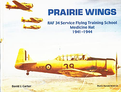 Prairie Wings 1941-1944: Royal Air Force Training Base No. 34 Service Flying School British Commo...
