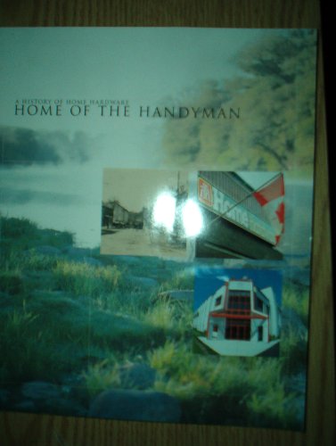 Stock image for Home of the Handyman: A History of Home Hardware for sale by Bay Used Books