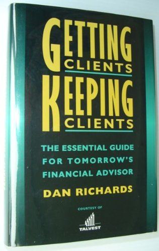 Getting Clients, Keeping Clients : The Essential Guide for Tomorrow's Financial