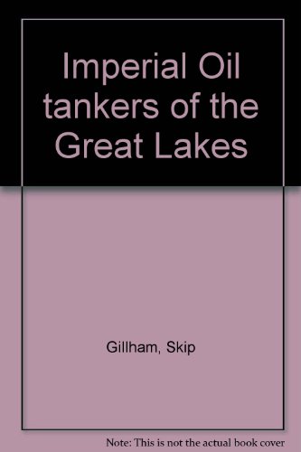 Imperial Oil tankers of the Great Lakes (9780968434123) by Gillham, Skip