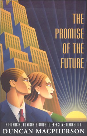 9780968440100: The Promise of the Future: A Financial Advisor's Guide to Effective Marketing