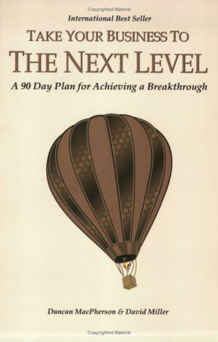 Beispielbild fr Take Your Business to the Next Level: A 90-Day Plan for Achieving a Breakthrough zum Verkauf von SecondSale