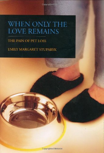 Imagen de archivo de When Only the Love Remains: The Pain of Pet Loss a la venta por ThriftBooks-Dallas