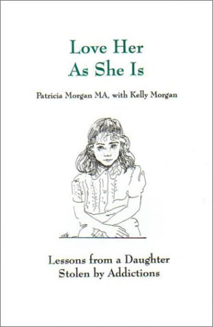 Stock image for Love Her as She is. Lessons From a Daughter Stolen By Addictions. Revised Edition for sale by Ken Jackson