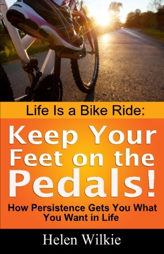 Beispielbild fr Life Is a Bike Ride: Keep Your Feet on the Pedals!: How Persistence Gets You What You Want in Life zum Verkauf von Revaluation Books