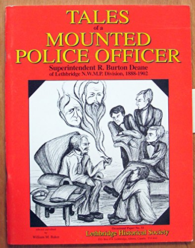 Beispielbild fr Tales of a mounted police officer: Superintendent R. Burton Deane of the Lethbridge N.W.M.P. Division, 1888-1902 (Occasional Paper No. 33) zum Verkauf von Reader's Corner, Inc.