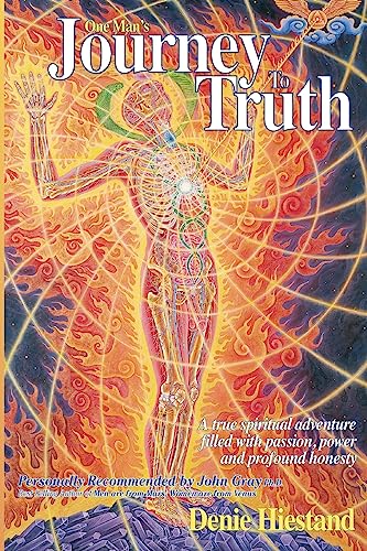 Journey To Truth: A True Spiritual Adventure Filled With Passion, Power And Profound Honesty