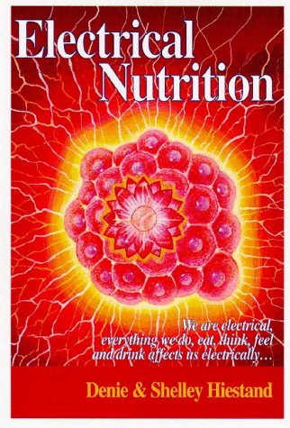 Beispielbild fr Electrical Nutrition : We Are Electrical, Everything We Do, Eat, Think, Feel and Drink Affects Us Electrically. zum Verkauf von Better World Books