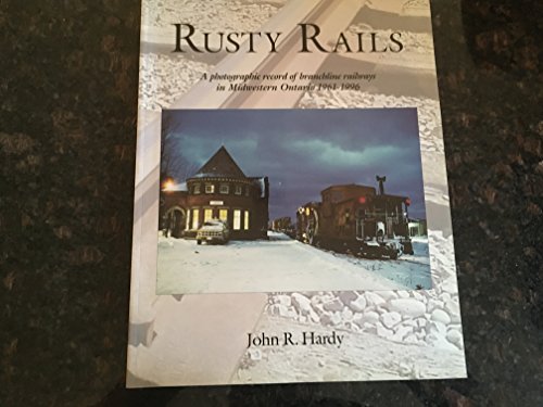 Stock image for Rusty Rails: A Photographic Record of the Branchline Railways in Midwestern Ontario, 1961-1996 for sale by RZabasBooks