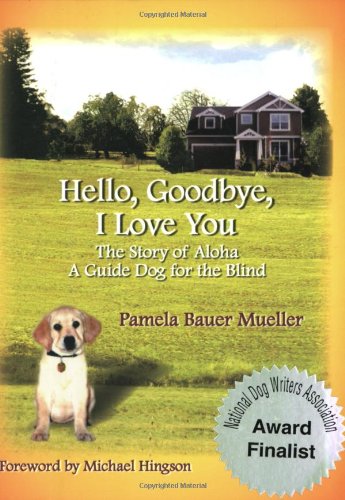9780968509739: Hello, Goodbye, I Love You: The Story of Aloha, A Guide Dog for the Blind