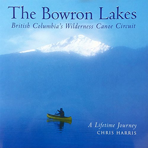 Stock image for The Bowron Lakes: British Columbia's Wilderness for sale by Russell Books