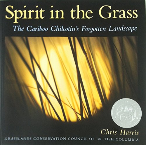 Stock image for Spirit in the Grass: The Cariboo Chilcotin's Forgo for sale by Russell Books