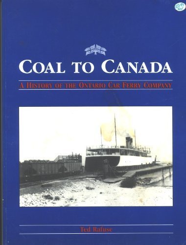 Coal to Canada: A History of the Ontario Car Ferry Company [Signed].